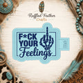 F Your Feelings Freshie Mold
