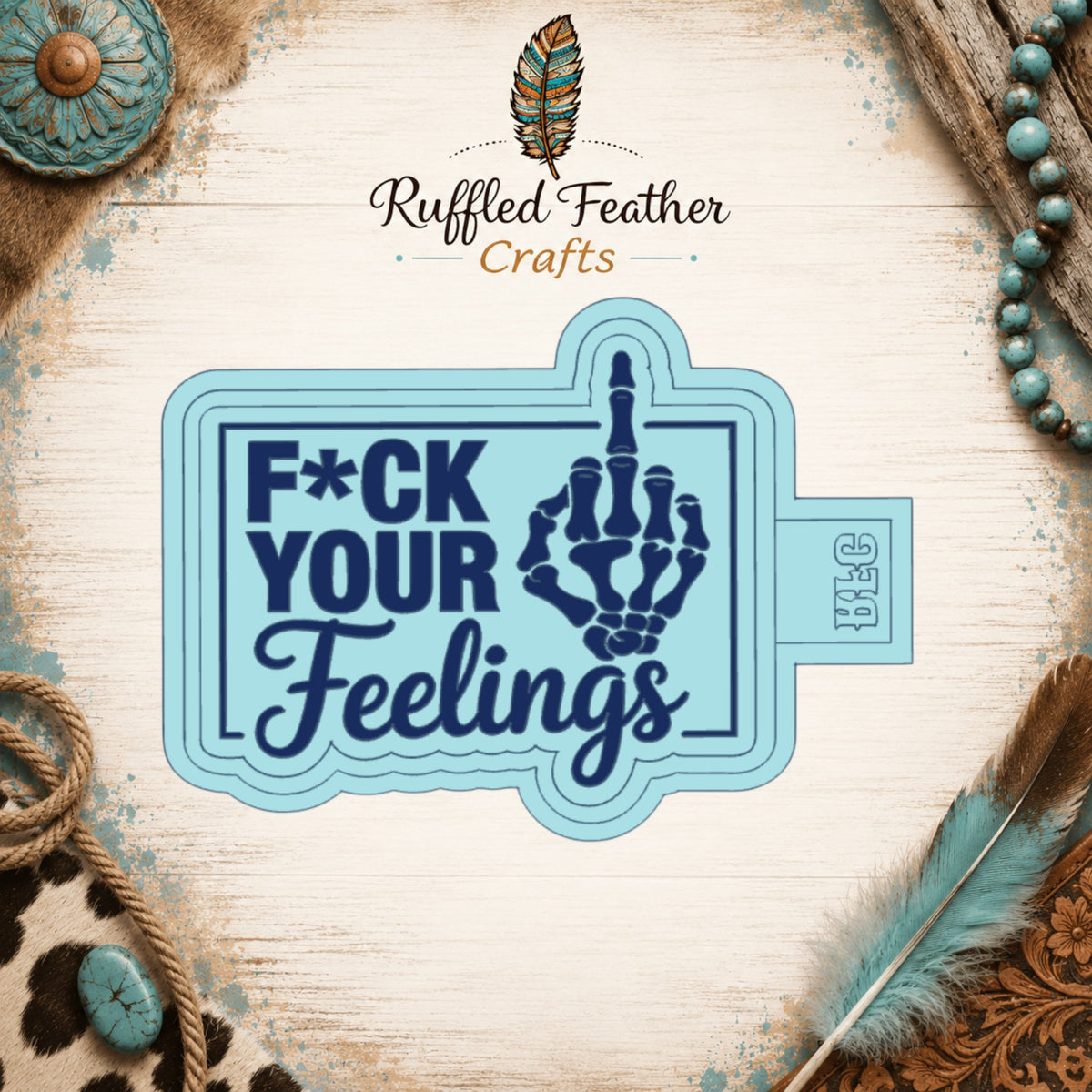 F Your Feelings Freshie Mold