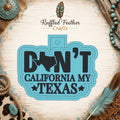 Don't California My Texas Freshie Mold