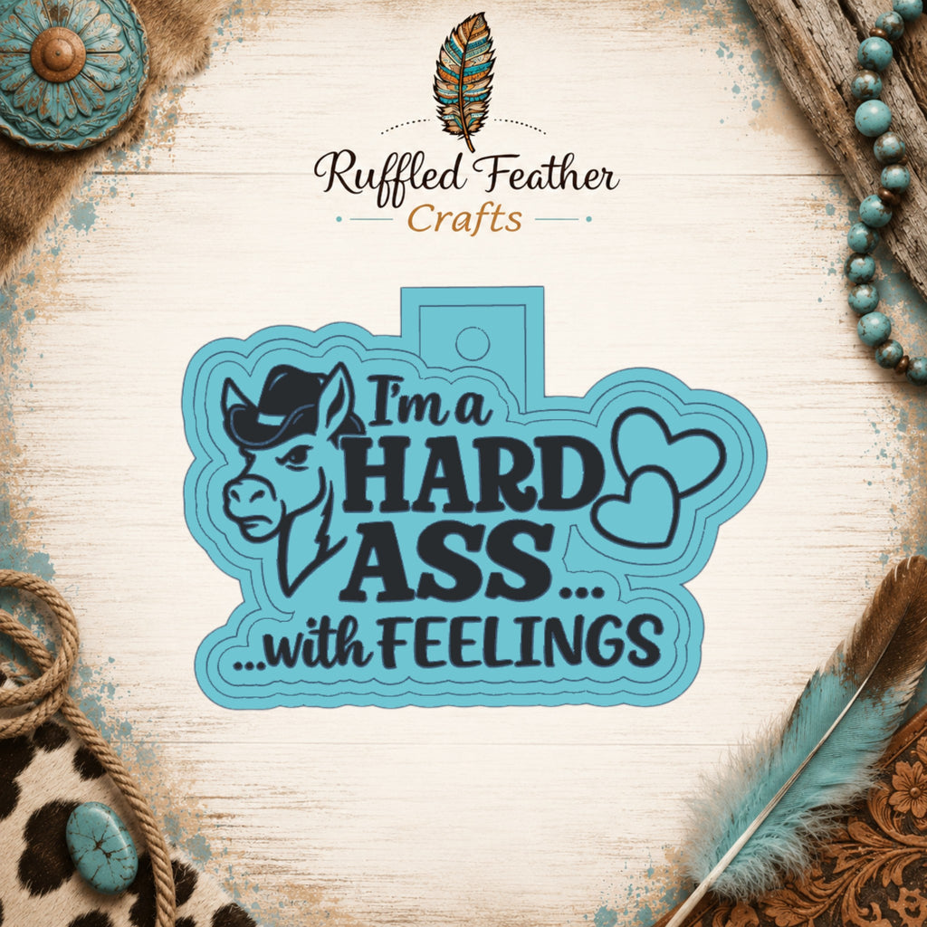 I'm a Hard Ass with Feelings Freshie Mold