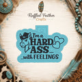 I'm a Hard Ass with Feelings Freshie Mold