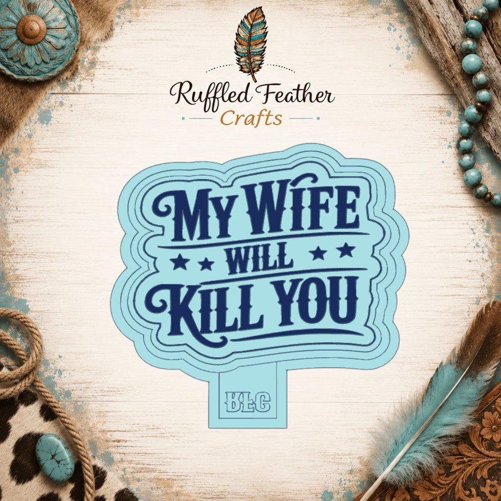 My Wife Will Kill You Freshie Mold