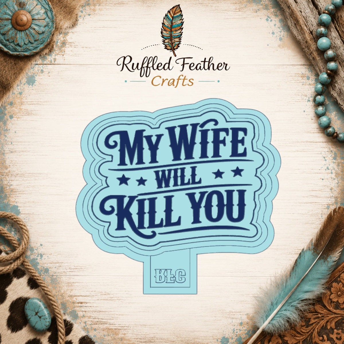 My Wife Will Kill You Freshie Mold